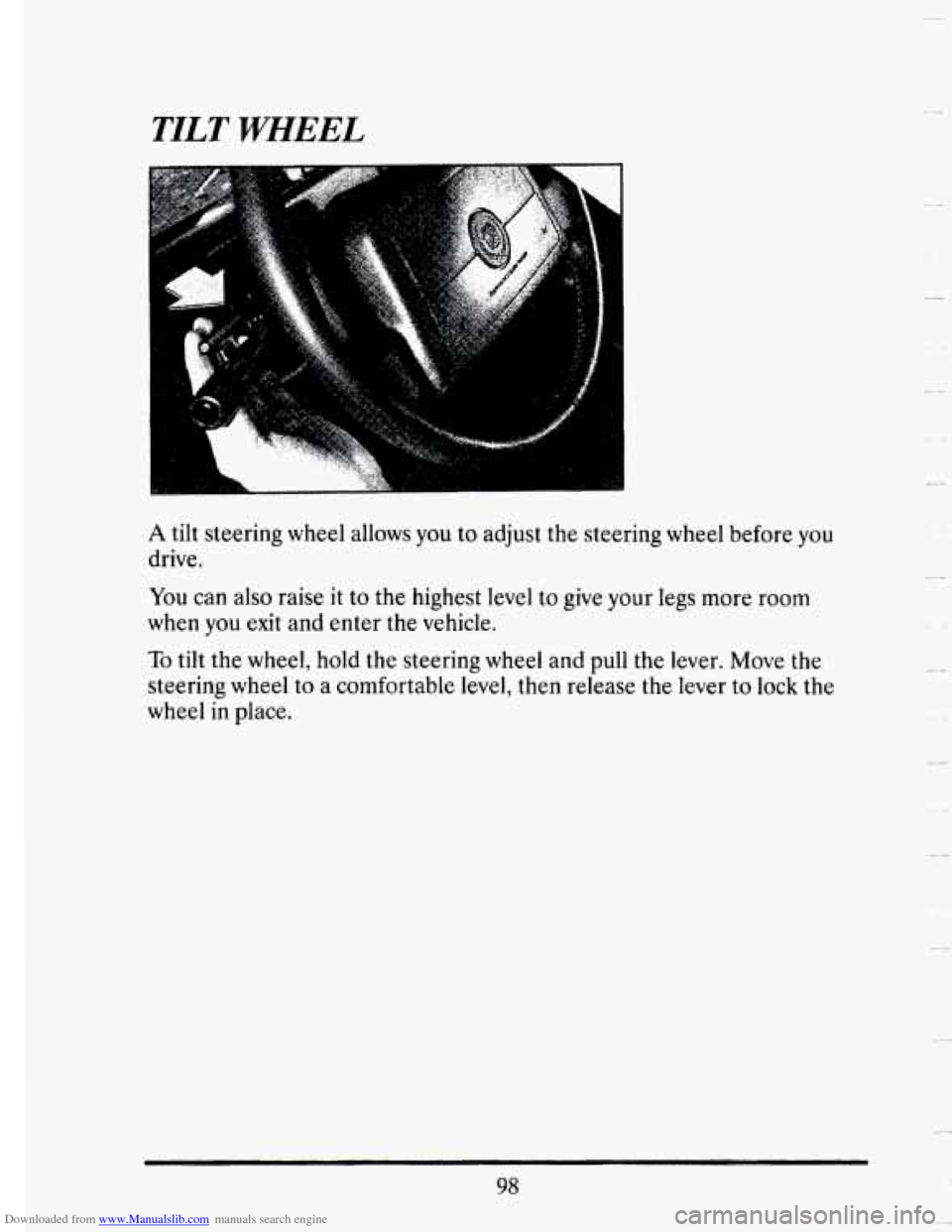 CADILLAC SEVILLE 1993 4.G Owners Manual Downloaded from www.Manualslib.com manuals search engine TILT WHEEL
A tilt steering wheel allows you to adjust the steering wheel before you
drive.
You can also raise it to the highest level CADILLAC SEVILLE 1993 4.G Owners Manual Downloaded from www.Manualslib.com manuals search engine TILT WHEEL
A tilt steering wheel allows you to adjust the steering wheel before you
drive.
You can also raise it to the highest level