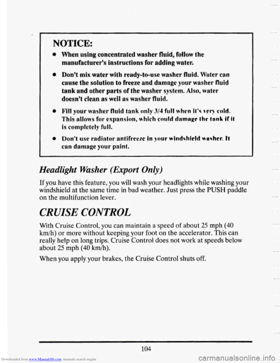 CADILLAC SEVILLE 1993 4.G Owners Manual Downloaded from www.Manualslib.com manuals search engine NOTICE: 
* 
0 
e 
Men using concentrated washer fluid, follow the 
manufacturer’s fnstcuctions for adding water. 
Don’t mix water with read