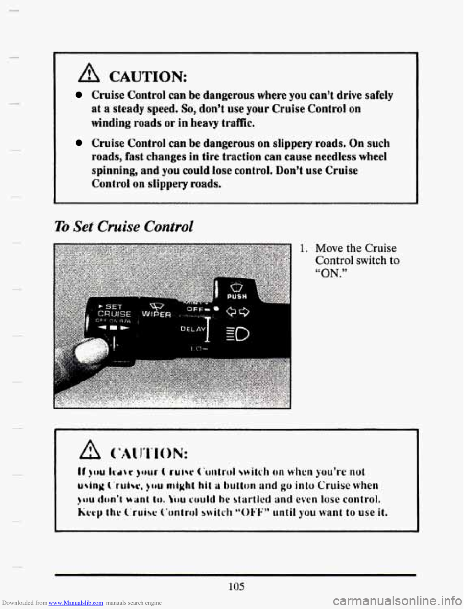 CADILLAC SEVILLE 1993 4.G Owners Manual Downloaded from www.Manualslib.com manuals search engine c
-
A CAUTION
Cruise Control can be dangerous where you cant drive safely
at a steady speed. So, donV use your Cruise Controt on
winding CADILLAC SEVILLE 1993 4.G Owners Manual Downloaded from www.Manualslib.com manuals search engine c
-
A CAUTION
Cruise Control can be dangerous where you cant drive safely
at a steady speed. So, donV use your Cruise Controt on
winding