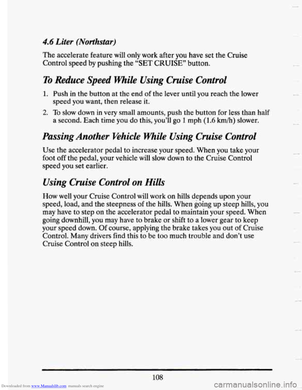 CADILLAC SEVILLE 1993 4.G Owners Manual Downloaded from www.Manualslib.com manuals search engine 4.6 Liter (Northstar) 
The accelerate  feature will only  work  after you have  set  the  Cruise 
Control  speed  by pushing  the  “SET  CRUI