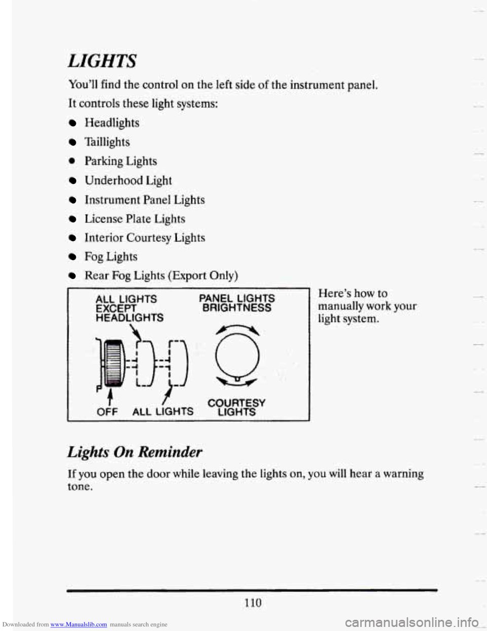 CADILLAC SEVILLE 1993 4.G Owners Manual Downloaded from www.Manualslib.com manuals search engine LIGHTS 
You’ll find the  control on the left  side of the  instrument  panel. 
It  controls  these  light  systems: 
Headlights 
Taillights 
