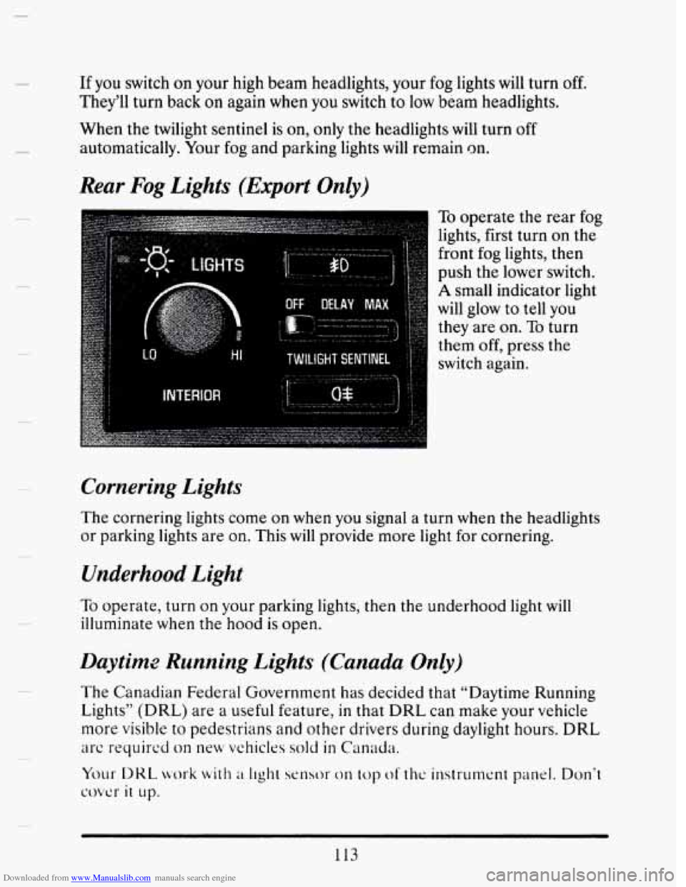 CADILLAC SEVILLE 1993 4.G Owners Manual Downloaded from www.Manualslib.com manuals search engine If you switch  on  your  high beam  headlights,  your fog lights  will turn off. 
They’ll  turn  back  on  again  when  you  switch to low  b