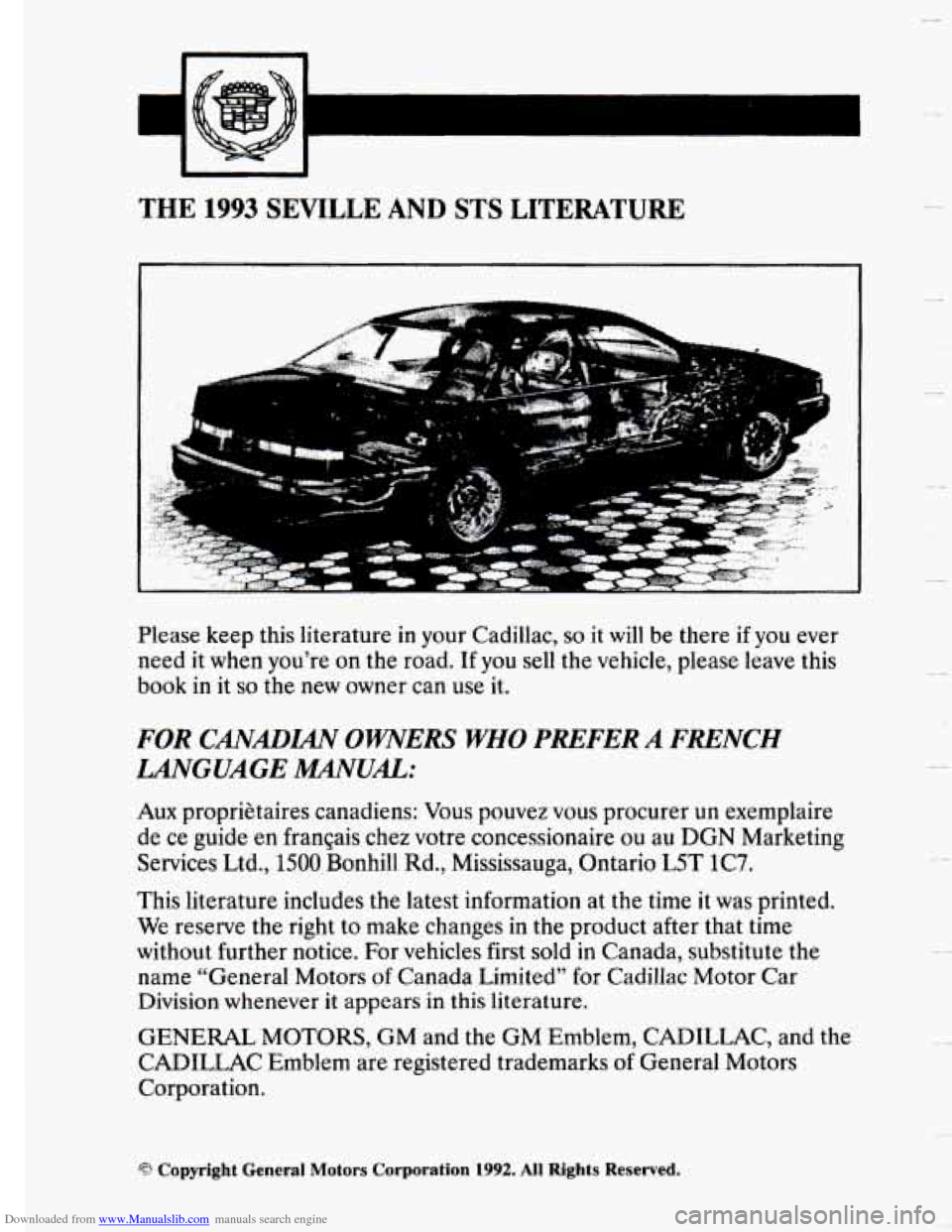 CADILLAC SEVILLE 1993 4.G User Guide Downloaded from www.Manualslib.com manuals search engine THE 1993 SEVILLE AND STS LITERATURE
Please keep this literature in your Cadillac, so it will be there if you ever
need it when you’r CADILLAC SEVILLE 1993 4.G User Guide Downloaded from www.Manualslib.com manuals search engine THE 1993 SEVILLE AND STS LITERATURE
Please keep this literature in your Cadillac, so it will be there if you ever
need it when you’r