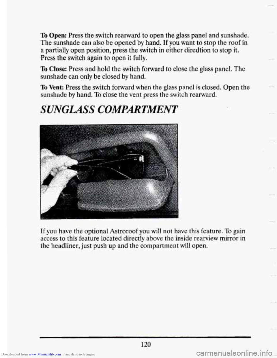 CADILLAC SEVILLE 1993 4.G Owners Manual Downloaded from www.Manualslib.com manuals search engine To Open: Press  the switch  rearward  to  open  the  glass panel  and  sunshade. 
The  sunshade  can  also be  opened  by hand. 
If you want  t