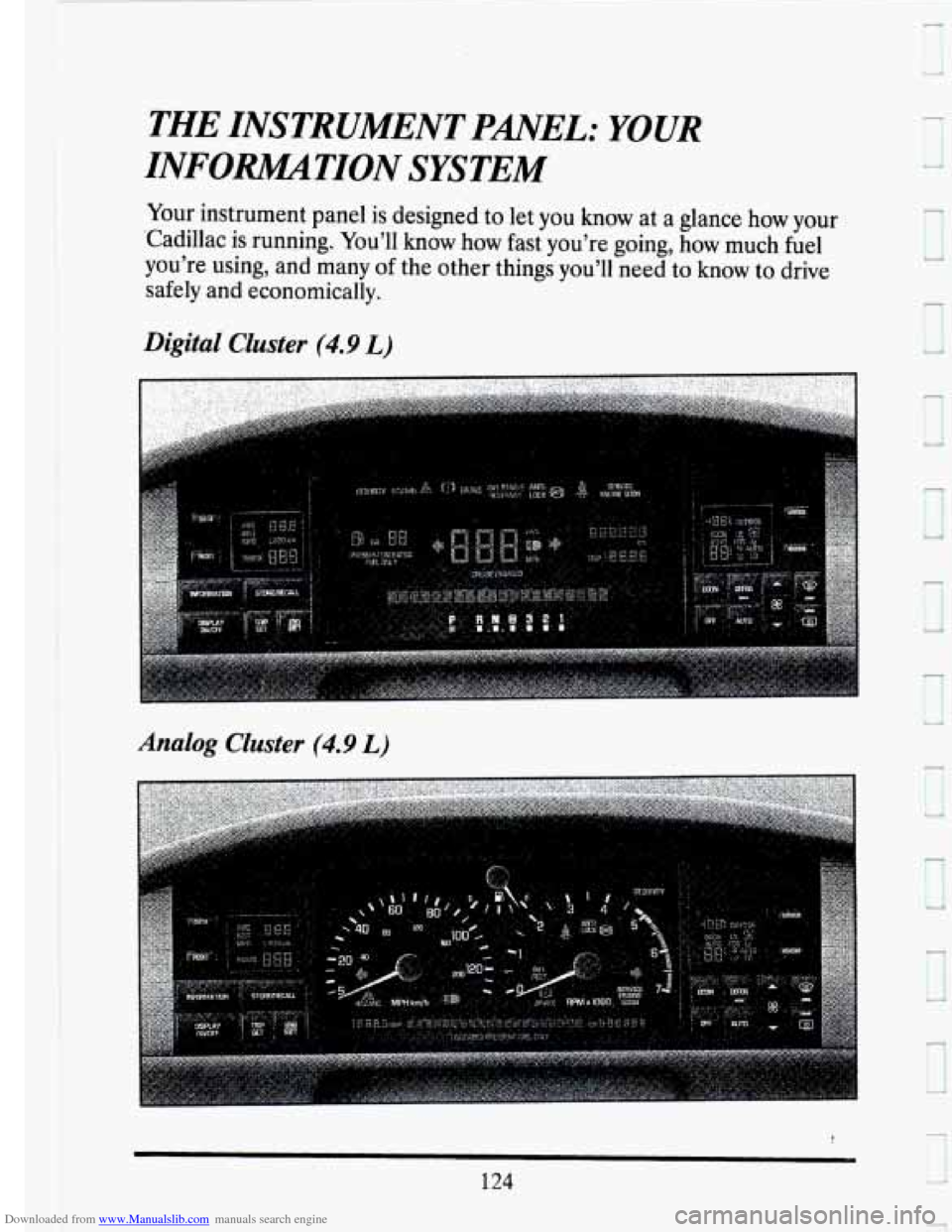 CADILLAC SEVILLE 1993 4.G Owners Manual Downloaded from www.Manualslib.com manuals search engine THE INSTRUMENT PANEL: YOUR 
INFOWTION  SYSTEM 
Your instrument  panel is designed  to  let you  know  at a glance  how your 
Cadillac  is runn