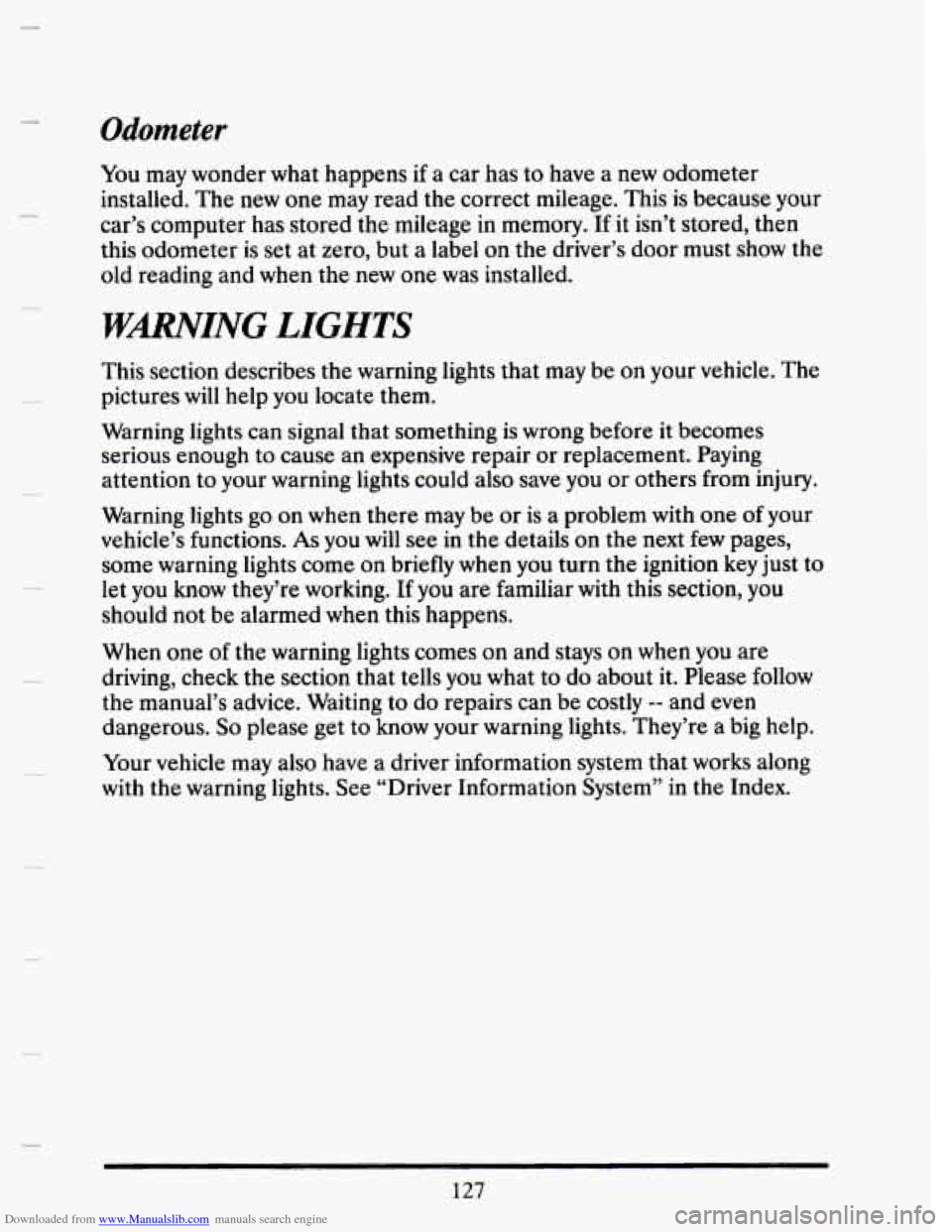 CADILLAC SEVILLE 1993 4.G Owners Manual Downloaded from www.Manualslib.com manuals search engine Odometer 
You may wonder  what happens  if a car  has  to have  a new odometer 
installed.  The new one may  read  the  correct  mileage. This 