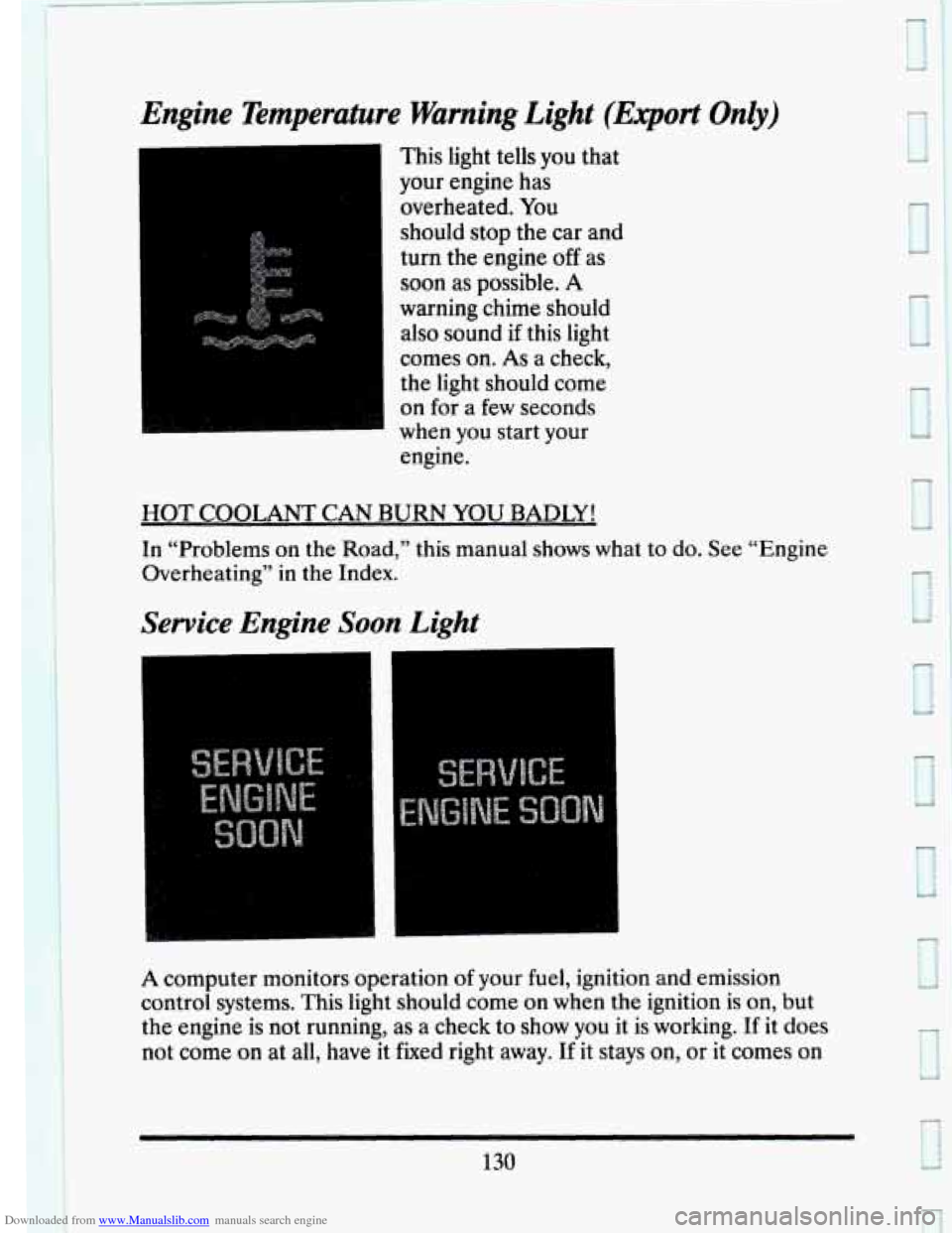 CADILLAC SEVILLE 1993 4.G Owners Manual Downloaded from www.Manualslib.com manuals search engine Engine  Temperature  Warning Light (Export Only) 
This light  tells you that 
your  engine  has 
overheated.  You 
should  stop  the  car  and 