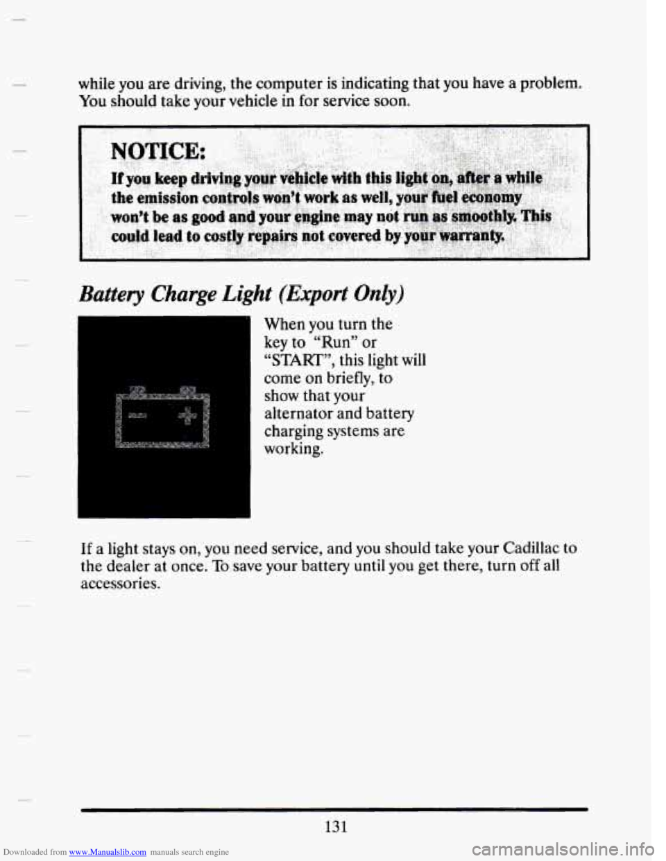 CADILLAC SEVILLE 1993 4.G Owners Manual Downloaded from www.Manualslib.com manuals search engine while  you are driving, the computer is indicating  that you have a problem. 
You should take  your  vehicle  in  for service soon. 
Battery  C