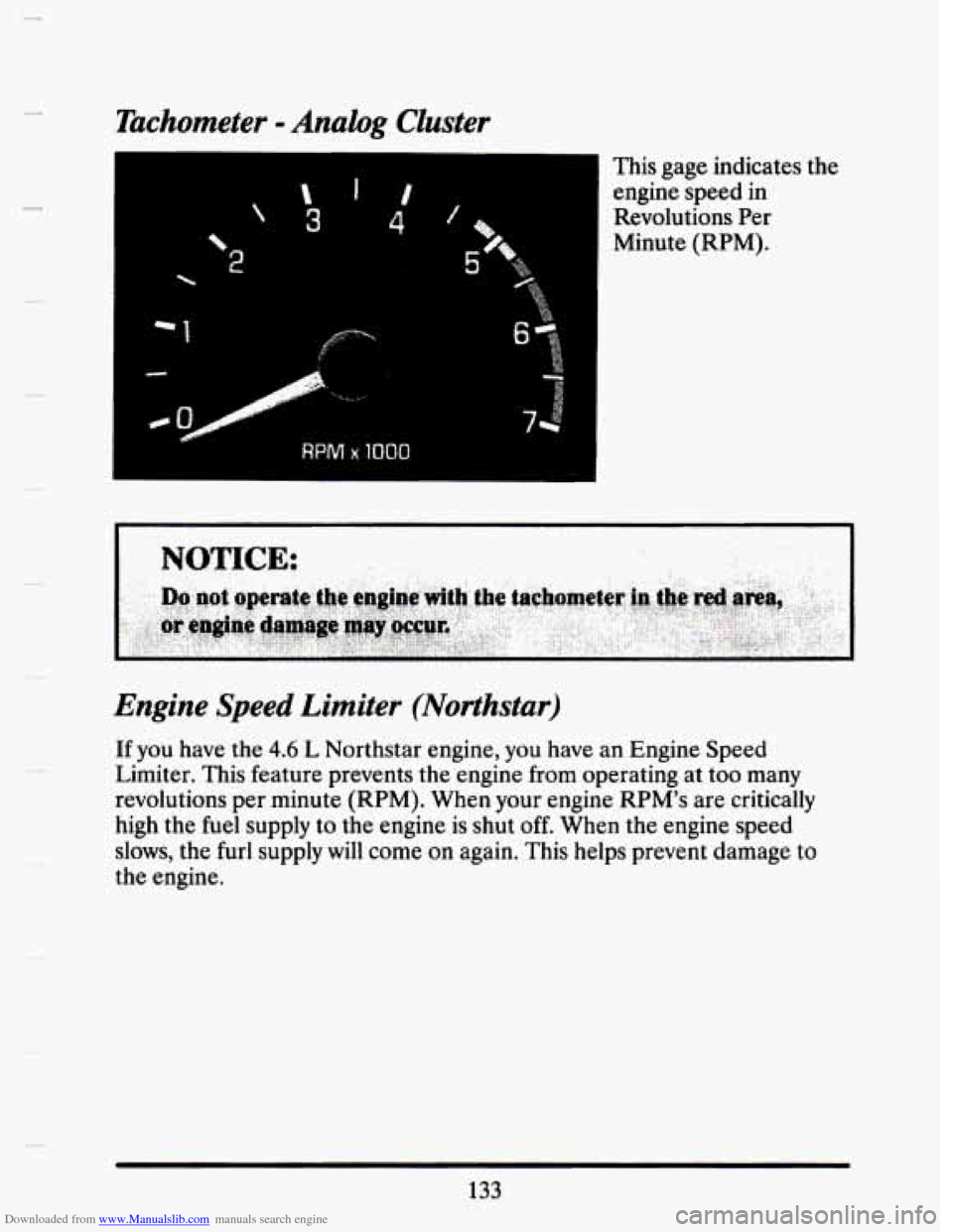 CADILLAC SEVILLE 1993 4.G Owners Manual Downloaded from www.Manualslib.com manuals search engine Tachometer - Analog Cluster 
 
2  
 
1 
3 
I 
4 
This gage  indicates  the 
engine speed  in 
Revolutions  Per 
Minute (RPM). 
Engine Speed Lim