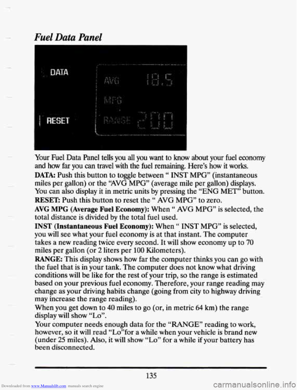 CADILLAC SEVILLE 1993 4.G Owners Manual Downloaded from www.Manualslib.com manuals search engine Fuel Data Panel 
6 i 
c 
Your  Fuel Data Panel  teUs  you all you  want  to know  about  your fuel economy 
and  how 
far you can travel  with 