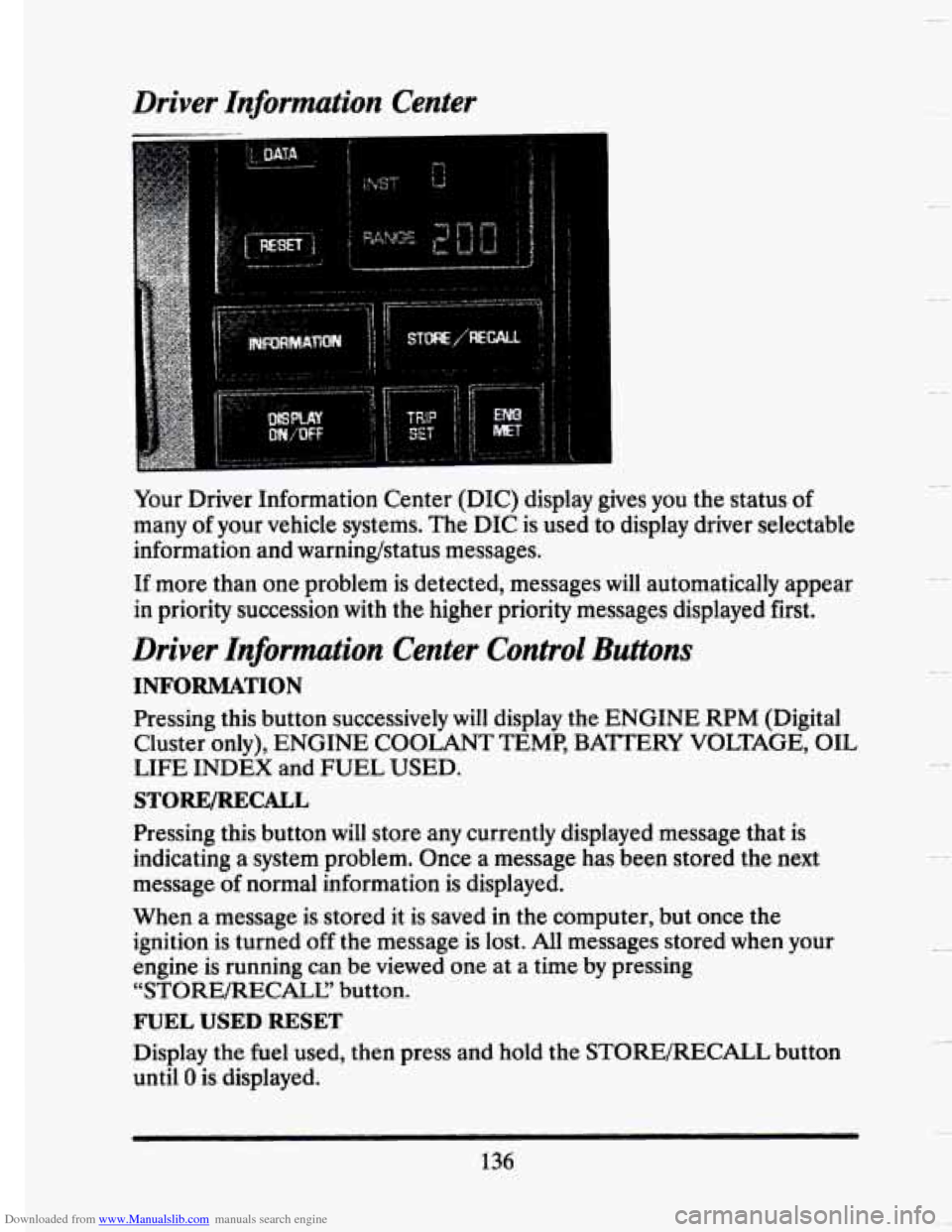 CADILLAC SEVILLE 1993 4.G Owners Manual Downloaded from www.Manualslib.com manuals search engine Driver Information  Center 
.. . 
t 
Your Driver Information  Center  (DIC) display  gives  you  the  status of 
many of your  vehicle  systems