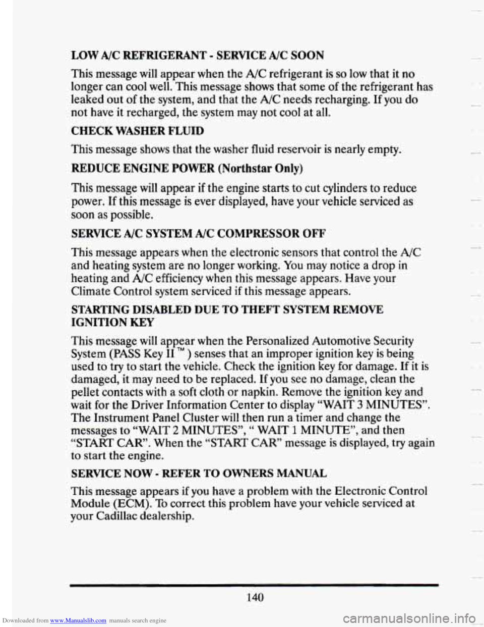 CADILLAC SEVILLE 1993 4.G Owners Manual Downloaded from www.Manualslib.com manuals search engine LOW  A/C  REFRIGERANT - SERVICE  A/C SOON 
This message will appear  when the A/C refrigerant is so low  that it no 
longer  can cool well. Thi