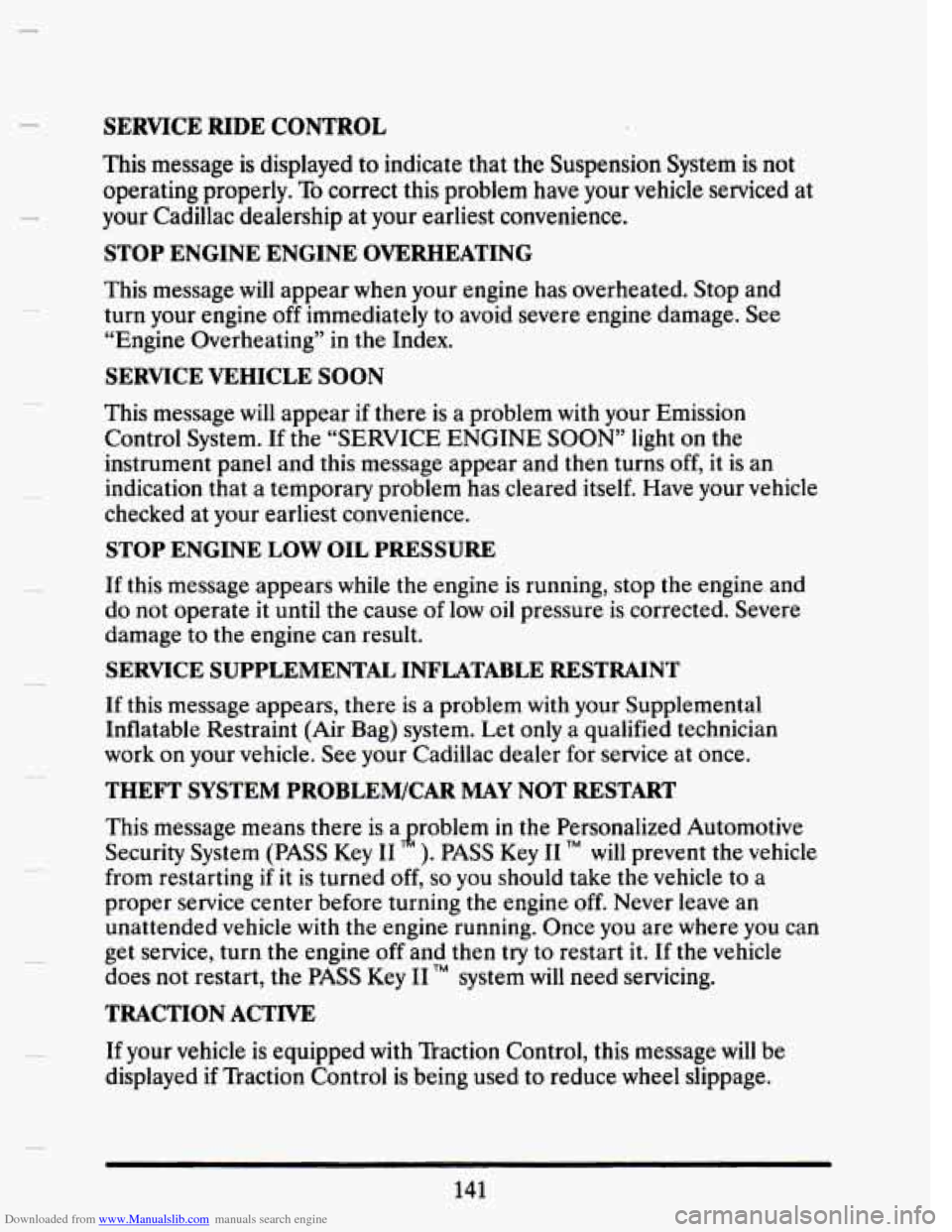 CADILLAC SEVILLE 1993 4.G Owners Manual Downloaded from www.Manualslib.com manuals search engine SERVICE RIDE CONTROL 
This message is displayed to indicate  that  the Suspension  System  is  not 
operating  properly. 
To correct this probl