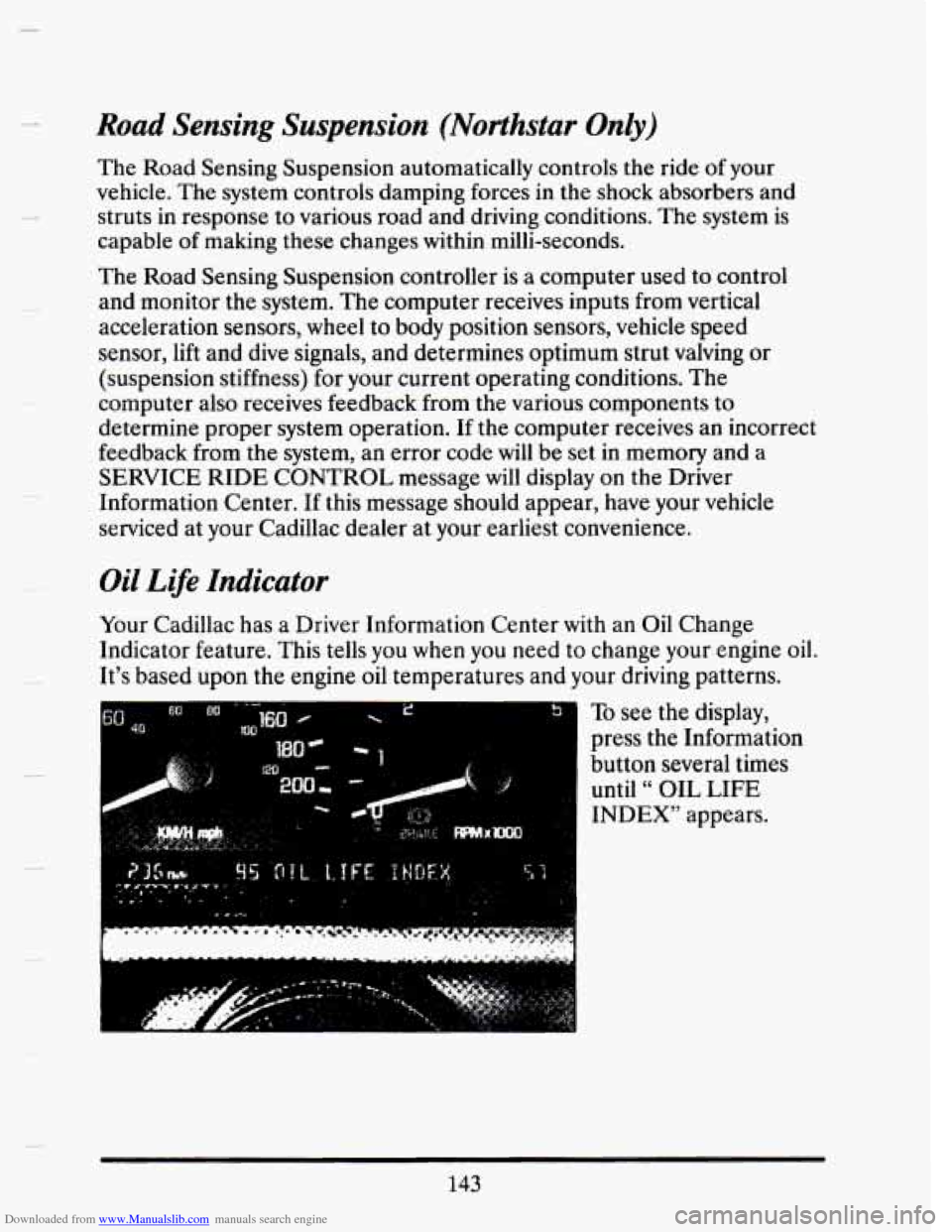 CADILLAC SEVILLE 1993 4.G Owners Manual Downloaded from www.Manualslib.com manuals search engine Road  Sensing  Suspension (Northstar Only) 
3 
The Road  Sensing  Suspension  automatically  controls  the  ride  of  your 
vehicle.  The  syst