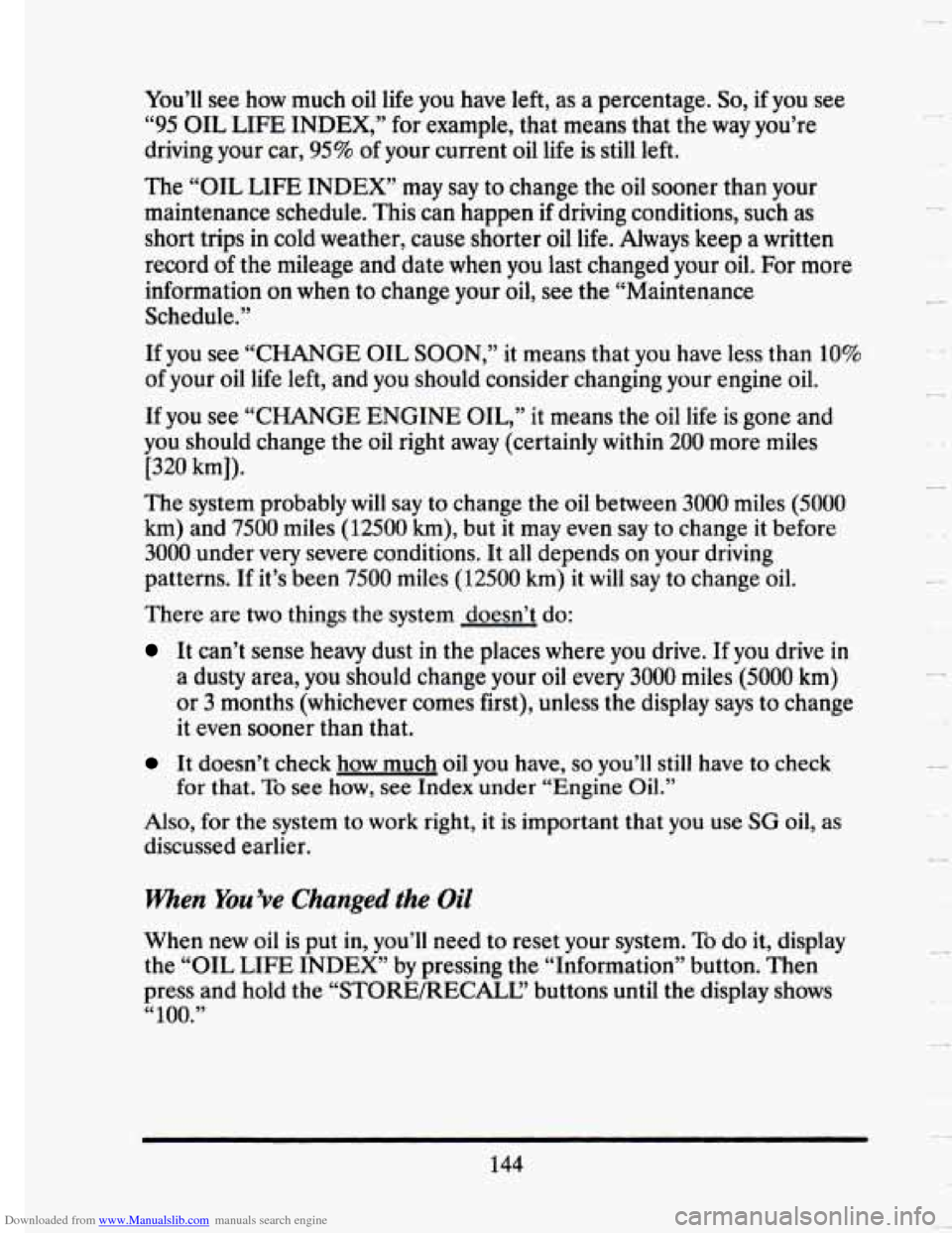 CADILLAC SEVILLE 1993 4.G Owners Manual Downloaded from www.Manualslib.com manuals search engine You’ll see how  much  oil  life you have left,  as  a  percentage. So, if you see 
“95 OIL  LIFE  INDEX,”  for  example,  that  means  th