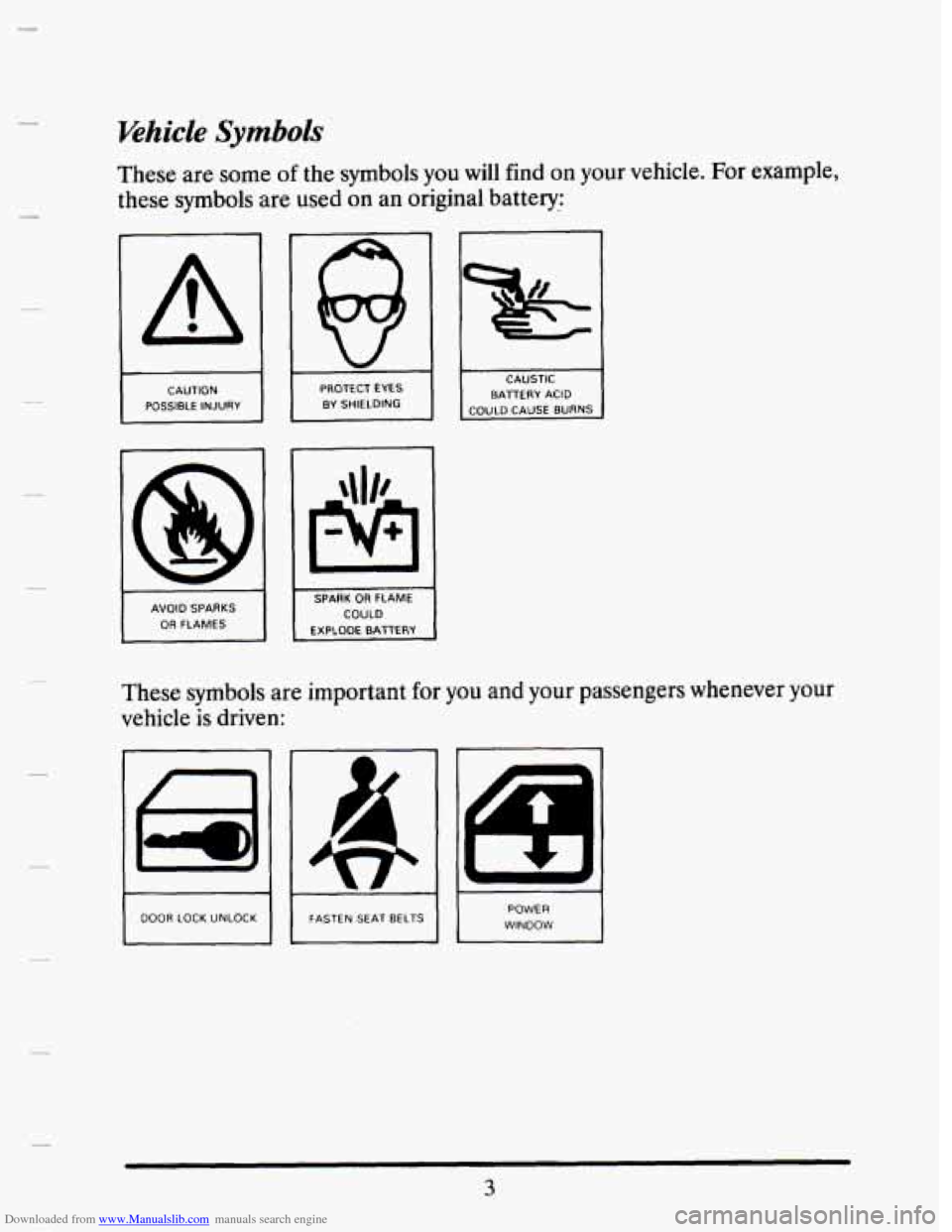 CADILLAC SEVILLE 1993 4.G User Guide Downloaded from www.Manualslib.com manuals search engine Ehicle Symbols 
These are some of the  symbols  you will  find  on your  vehicle.  For example, 
these 
symbols are  used  on an original  batt