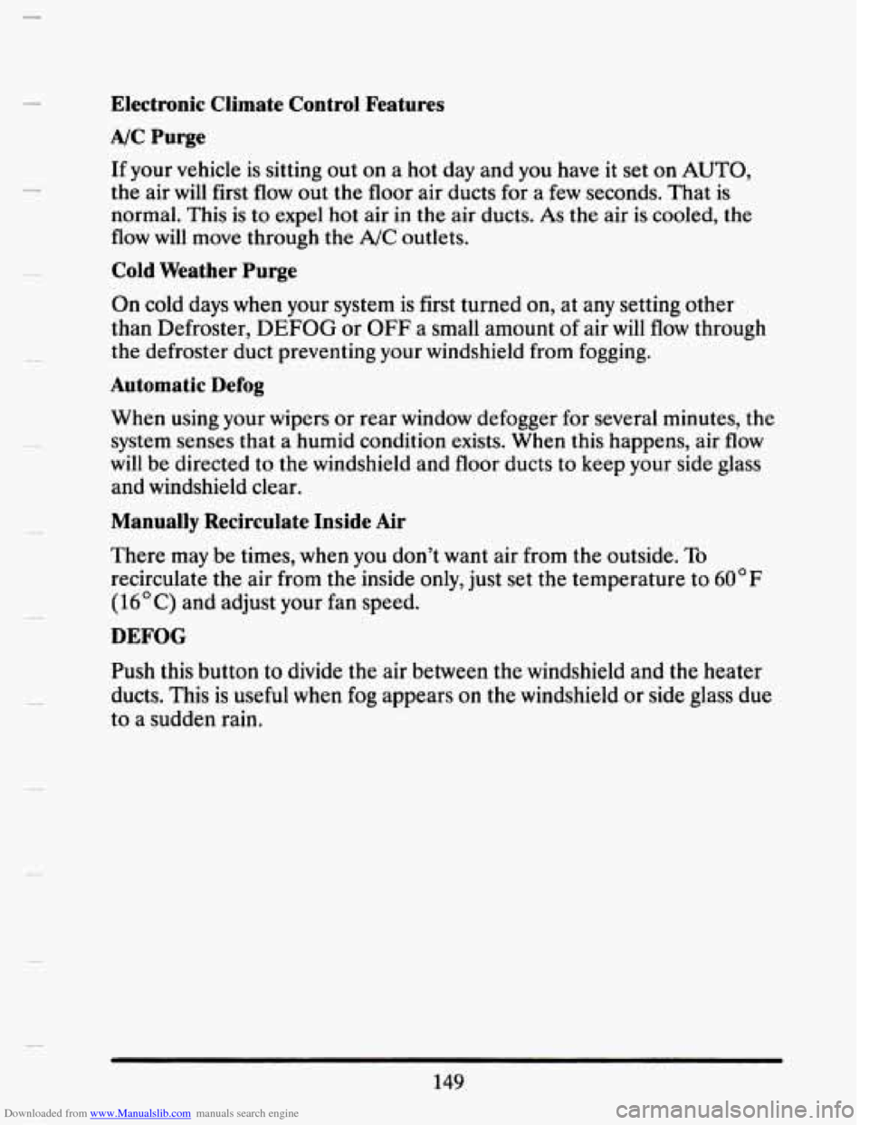 CADILLAC SEVILLE 1993 4.G Owners Manual Downloaded from www.Manualslib.com manuals search engine Electronic  Climate  Control  Features 
A/C Purge 
If your vehicle is sitting out on a  hot day and  you  have  it set on AUTO, 
the  air  will