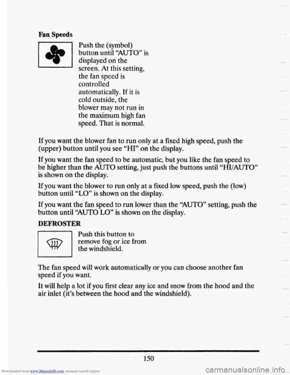 CADILLAC SEVILLE 1993 4.G Owners Manual Downloaded from www.Manualslib.com manuals search engine Fan Speeds 
Push the (symbol) 
button  until “AUTO”  is 
displayed 
on the 
screen.  At this  setting, 
the  fan speed  is 
controlled  aut
