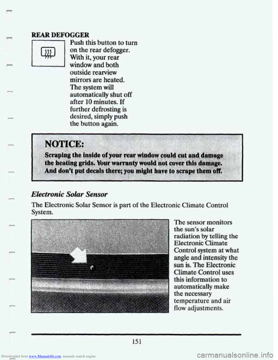 CADILLAC SEVILLE 1993 4.G Owners Manual Downloaded from www.Manualslib.com manuals search engine Ip 
i i 
WAR DEFOGGER P 
I" 
c 
P 
P 
F 
F 
r 
Push  this button to turn 
on the  rear  defogger. 
With  it, 
your rear 
window  and  both 
out