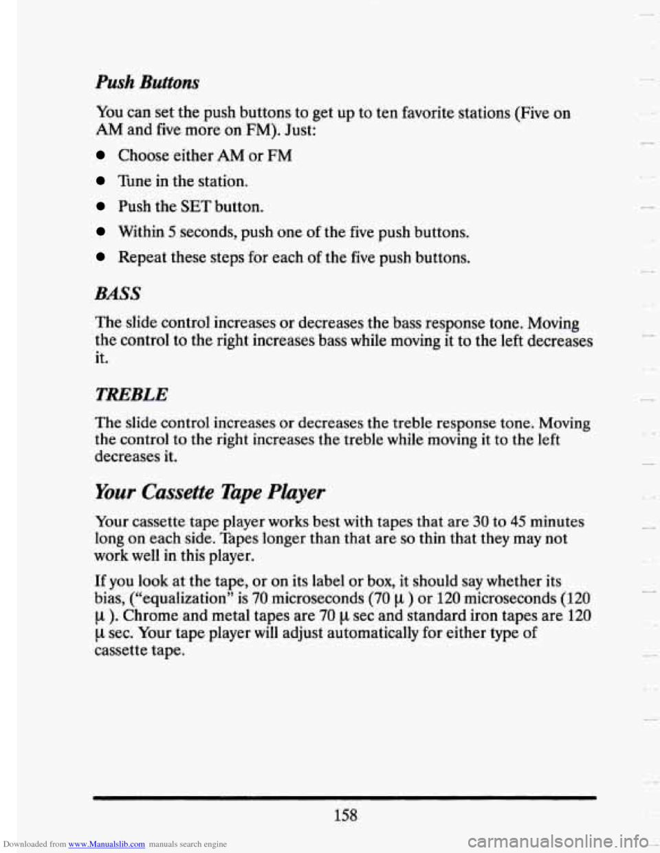 CADILLAC SEVILLE 1993 4.G Owners Manual Downloaded from www.Manualslib.com manuals search engine Push Buttons 
You can  set  the  push  buttons to get up to  ten  favorite  stations  (Five on 
AM and  five  more on FM). Just: 
Choose  eithe