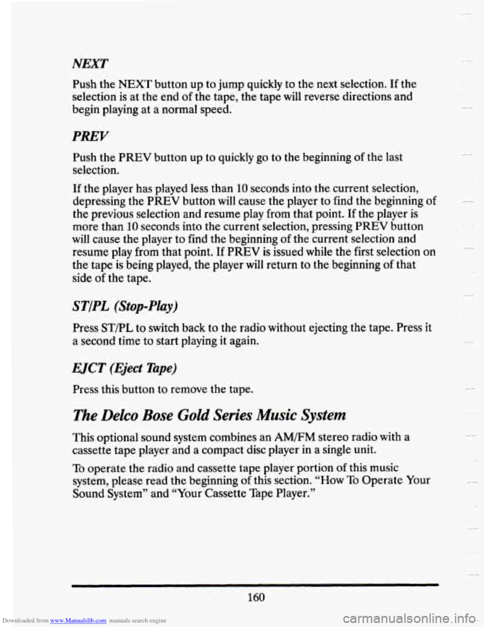 CADILLAC SEVILLE 1993 4.G Owners Manual Downloaded from www.Manualslib.com manuals search engine NEXT 
Push the NEXT button  up  to jump  quickly  to the  next  selection. If the 
selection  is at the  end 
of the tape, the tape will revers