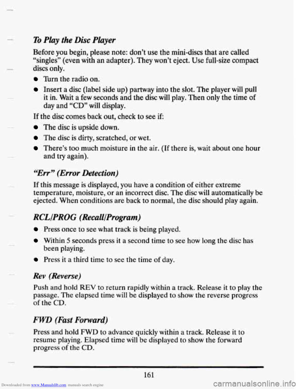 CADILLAC SEVILLE 1993 4.G Owners Manual Downloaded from www.Manualslib.com manuals search engine To Play  the Disc Player 
Before you  begin,  please note:  don’t  use the mini-discs  that are called 
“singles” 
(even with  an adapter