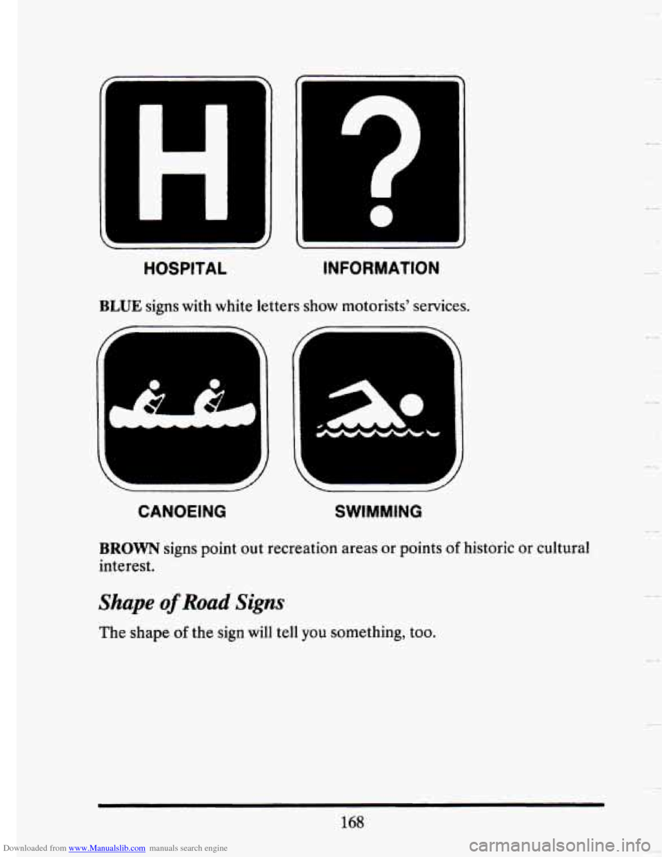 CADILLAC SEVILLE 1993 4.G Owners Manual Downloaded from www.Manualslib.com manuals search engine ~ 
~ HOSPITAL INFORMATION 
BLUE signs  with white  letters  show  motorists’  services. 
‘ 
L 
CANOEING SWIMMING 
BROWN signs point  out  r