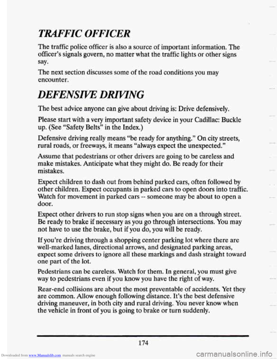 CADILLAC SEVILLE 1993 4.G Owners Manual Downloaded from www.Manualslib.com manuals search engine TRAFFIC  OFFICER 
The traffic  police  officer  is also  a  source  of important  information.  The 
officer’s  signals  govern,  no  matter 
