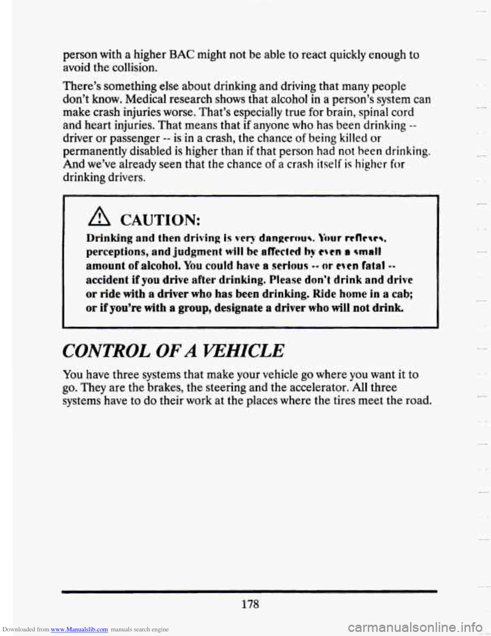 CADILLAC SEVILLE 1993 4.G Owners Manual Downloaded from www.Manualslib.com manuals search engine person with a higher BAC might  not be able  to react  quickly  enough  to 
avoid  the collision. 
There’s something else about  drinking and