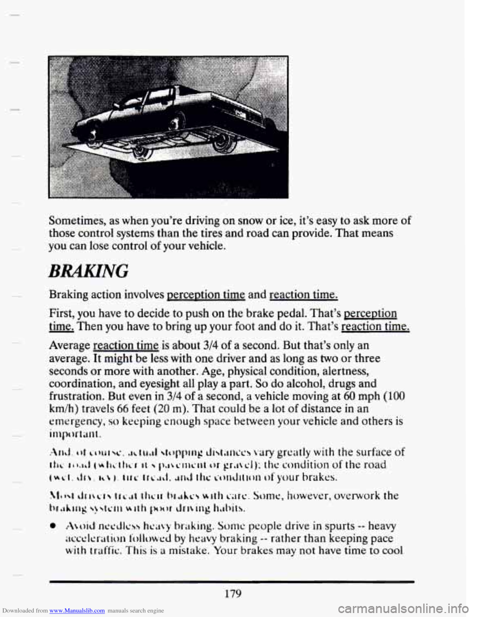 CADILLAC SEVILLE 1993 4.G Owners Manual Downloaded from www.Manualslib.com manuals search engine Sometimes, as when youre  driving  on snow  or ice,  its easy to ask  more of 
those  control  systems than  the  tires  and  road  can  prov