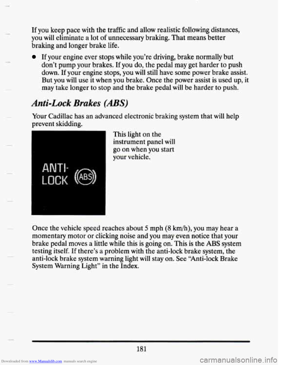 CADILLAC SEVILLE 1993 4.G Owners Manual Downloaded from www.Manualslib.com manuals search engine If  you keep pace with the traffic and allow realistic  following  distances, 
you  will  eliminate a  lot 
of unnecessary  braking.  That mean