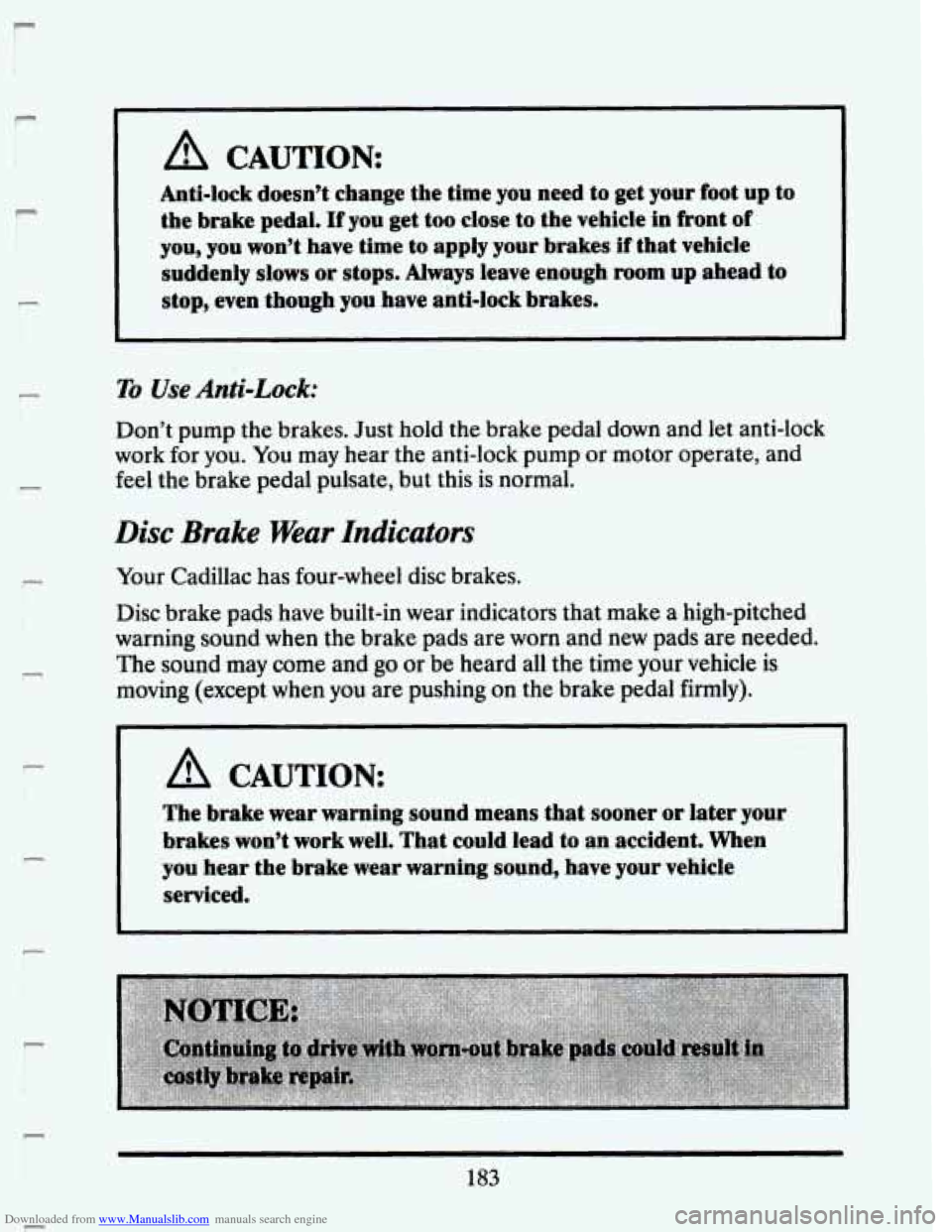 CADILLAC SEVILLE 1993 4.G Owners Manual Downloaded from www.Manualslib.com manuals search engine P 
P 
c 
P 
F 
F 
A CAUTION 
Anti-lock  doesn’t  change the time  you  need  to get  your  foot  up to 
the  brake  pedal. 
If you  get  too 