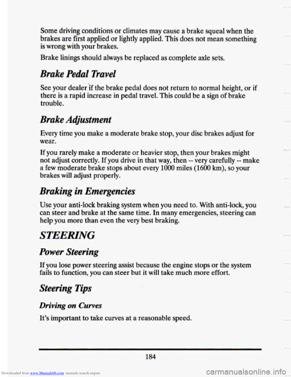 CADILLAC SEVILLE 1993 4.G Owners Manual Downloaded from www.Manualslib.com manuals search engine Some  driving  conditions or climates  may cause a brake  squeal  when  the 
brakes  are first  applied  or lightly  applied.  This  does  not 