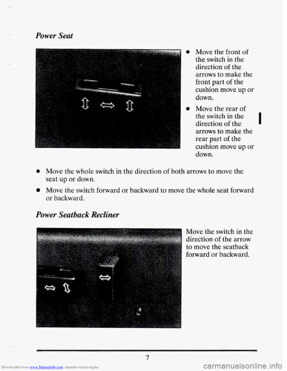 CADILLAC SEVILLE 1993 4.G Owners Manual Downloaded from www.Manualslib.com manuals search engine Power Seat 
0 Move the  front of 
the switch  in  the 
direction 
of the 
arrows  to make  the 
front  part 
of the 
cushion  move up 
or 
down