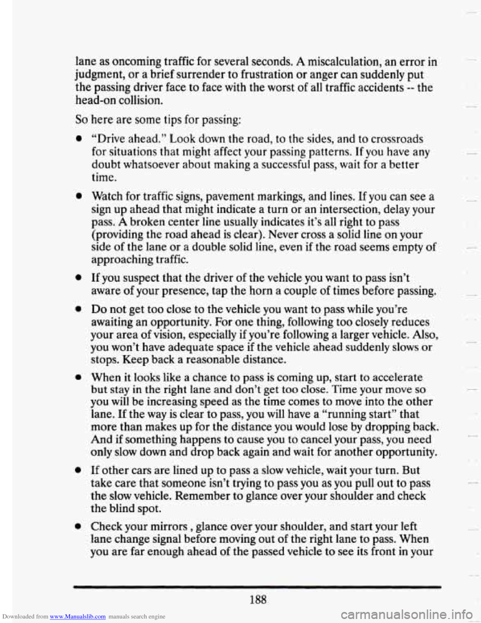 CADILLAC SEVILLE 1993 4.G Owners Manual Downloaded from www.Manualslib.com manuals search engine lane as  oncoming  traffic  for several  seconds. A miscalculation,  an  error in 
judgment, or a brief  surrender  to  frustration or anger  c