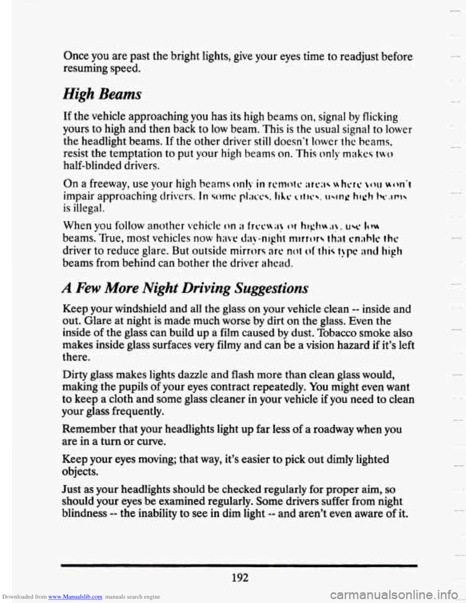 CADILLAC SEVILLE 1993 4.G Owners Manual Downloaded from www.Manualslib.com manuals search engine Once YOU are past  the bright  lights,  give  your  eyes time to readjust  before 
resuming  speed. 
High Beams 
If the vehicle  approaching  y