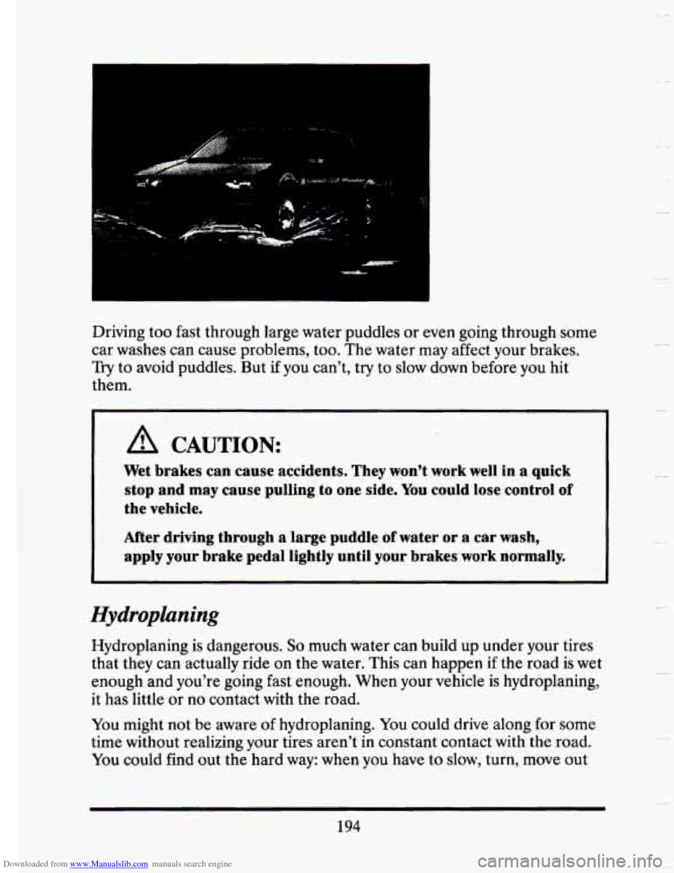 CADILLAC SEVILLE 1993 4.G Owners Manual Downloaded from www.Manualslib.com manuals search engine Driving  too  fast  throl 
car  washes  can  cause 
Try to avoid  puddles. 
them.  Igh 
large  water  puddles 
or even  going  through  some 
p