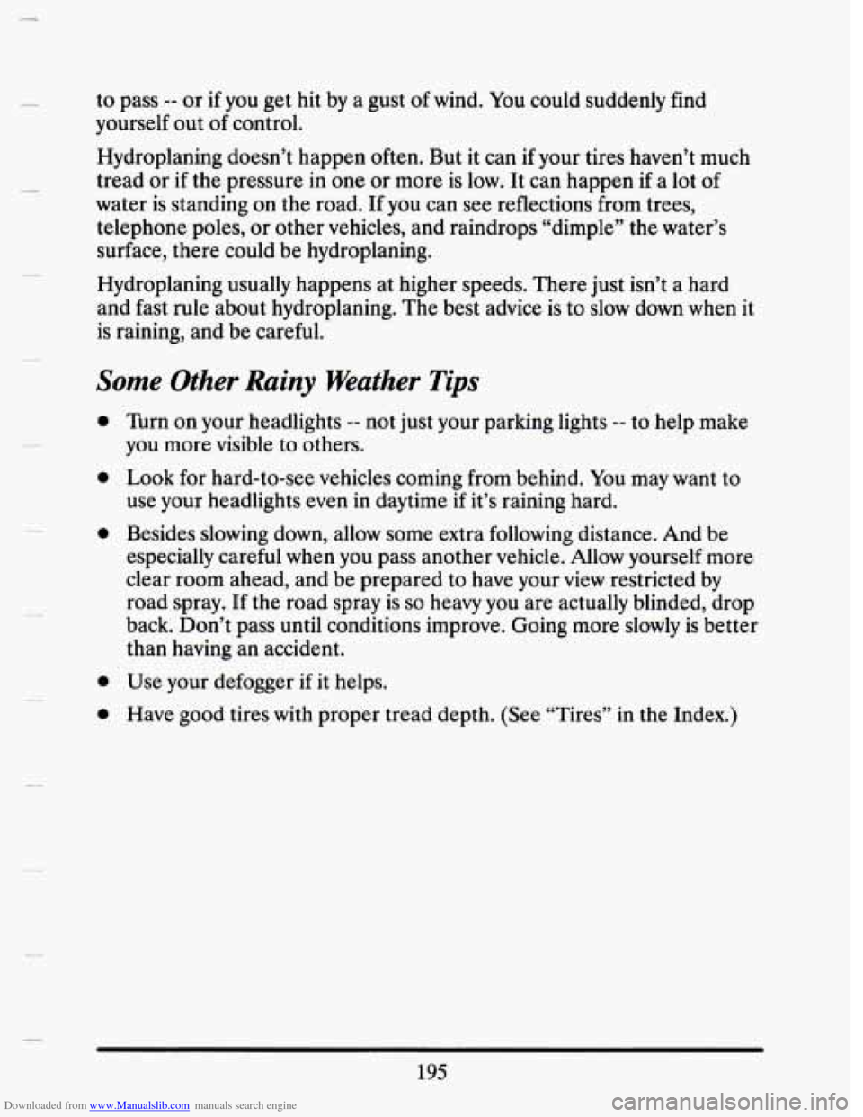 CADILLAC SEVILLE 1993 4.G Owners Manual Downloaded from www.Manualslib.com manuals search engine to pass -- or if you  get hit by a gust  of  wind.  You  could  suddenly  find 
yourself  out of control. 
Hydroplaning  doesn’t  happen  oft