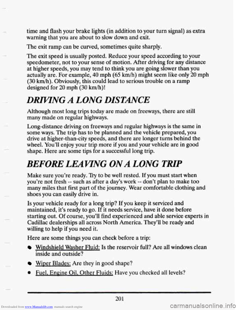 CADILLAC SEVILLE 1993 4.G Owners Manual Downloaded from www.Manualslib.com manuals search engine time and flash  your  brake lights  (in  addition to your  turn signal)  as extra 
warning  that you are  about  to slow  down  and exit. 
The 