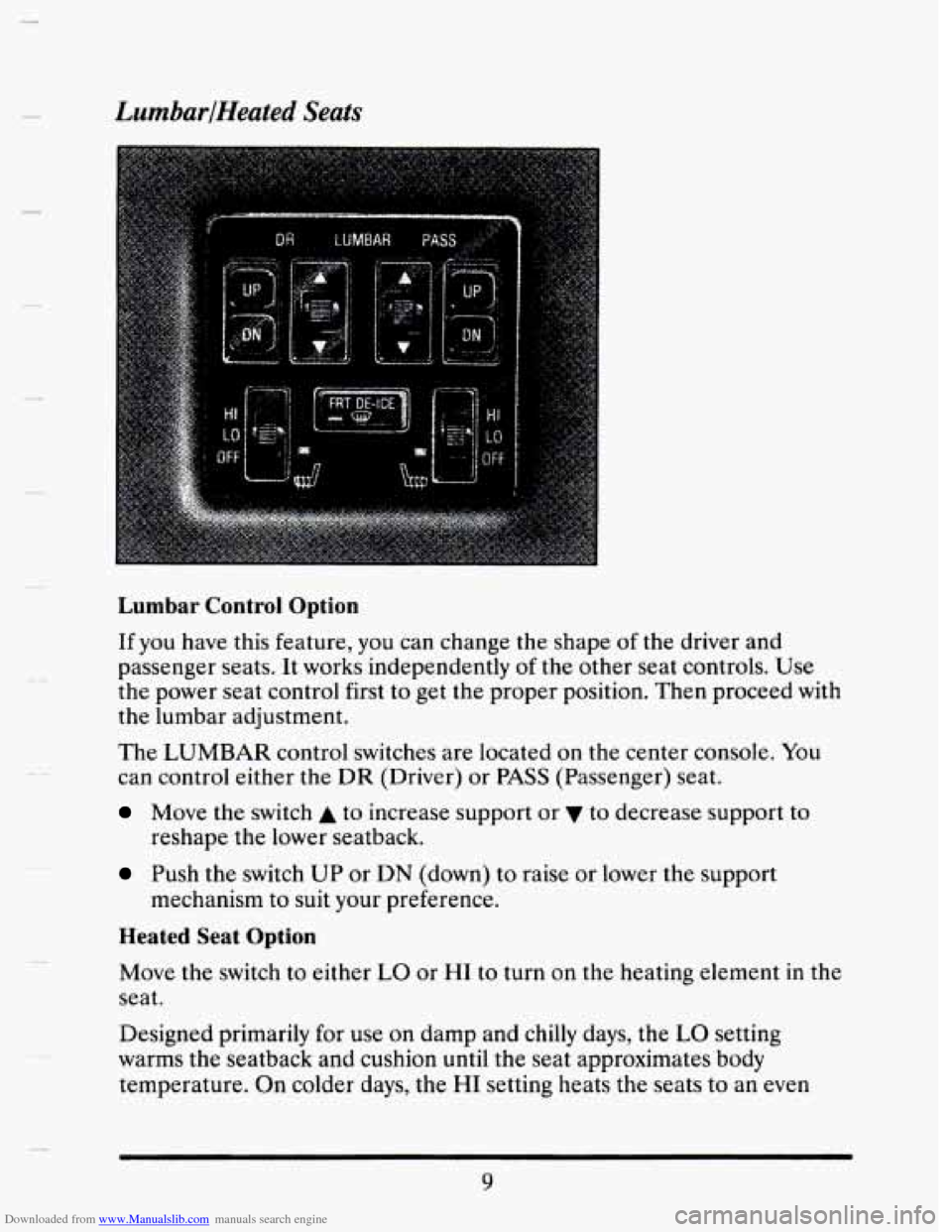 CADILLAC SEVILLE 1993 4.G Owners Manual Downloaded from www.Manualslib.com manuals search engine LumbarlHeated Seats 
Lumbar  Control  Option 
If you have this feature, you can change  the  shape of the driver  and 
passenger  seats.  It wo