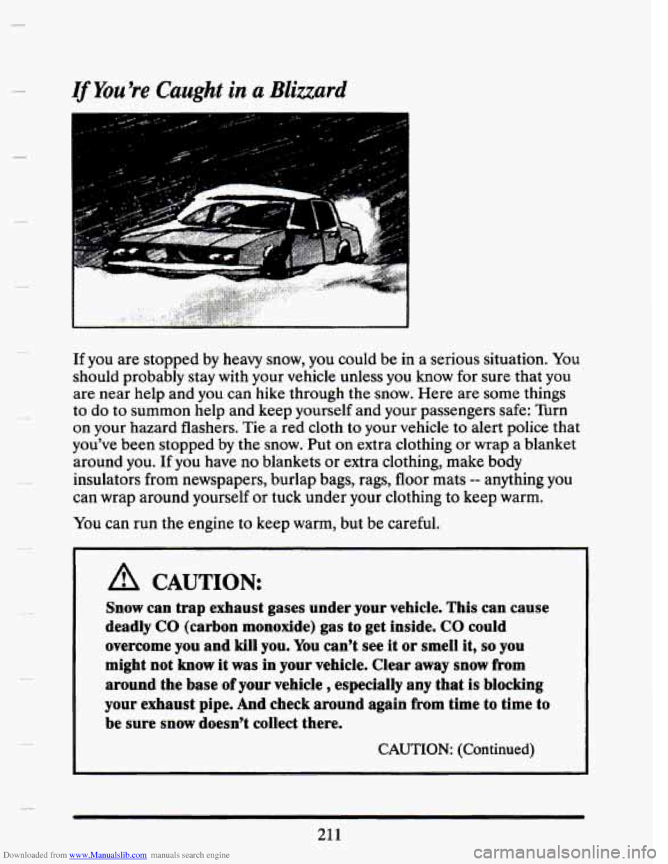 CADILLAC SEVILLE 1993 4.G Owners Manual Downloaded from www.Manualslib.com manuals search engine If Youre Caught in a Blizzard
If you are stopped by heavy snow, you could be in a serious situation. You
should probably stay with CADILLAC SEVILLE 1993 4.G Owners Manual Downloaded from www.Manualslib.com manuals search engine If Youre Caught in a Blizzard
If you are stopped by heavy snow, you could be in a serious situation. You
should probably stay with