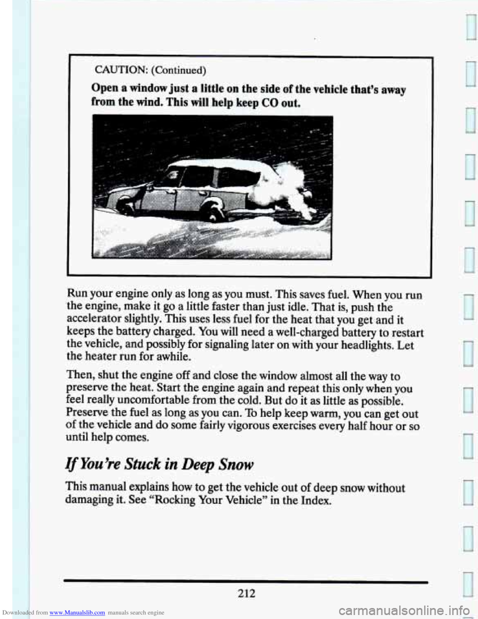 CADILLAC SEVILLE 1993 4.G Owners Manual Downloaded from www.Manualslib.com manuals search engine L
CAUTION: (Continued)
Open a window just a little on the side of the vehicle thats away
from the wind. This will help keep CO out CADILLAC SEVILLE 1993 4.G Owners Manual Downloaded from www.Manualslib.com manuals search engine L
CAUTION: (Continued)
Open a window just a little on the side of the vehicle thats away
from the wind. This will help keep CO out
