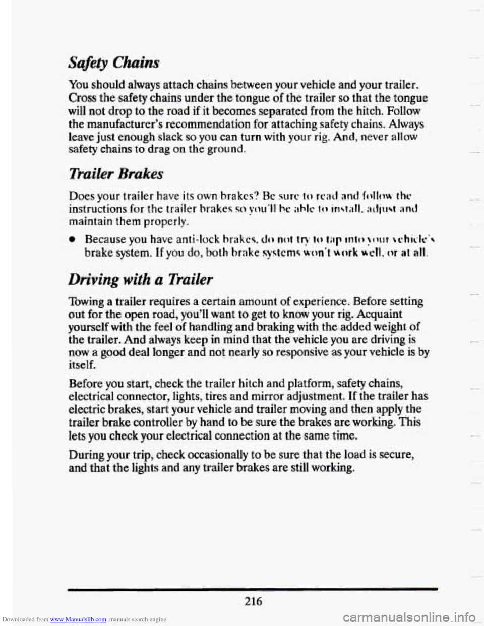 CADILLAC SEVILLE 1993 4.G Owners Manual Downloaded from www.Manualslib.com manuals search engine Safety Chains 
You should  always attach  chains  between  your  vehicle  and  your  trailer. 
Cross  the safety  chains  under  the tongue 
of