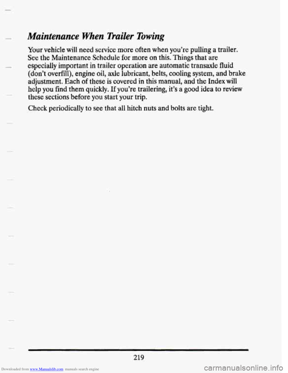 CADILLAC SEVILLE 1993 4.G Owners Manual Downloaded from www.Manualslib.com manuals search engine Maintenance when Trailer Towing 
Your  vehicle will need  service  more  often when you’re  pulling a trailer. 
See  the  Maintenance  Schedu