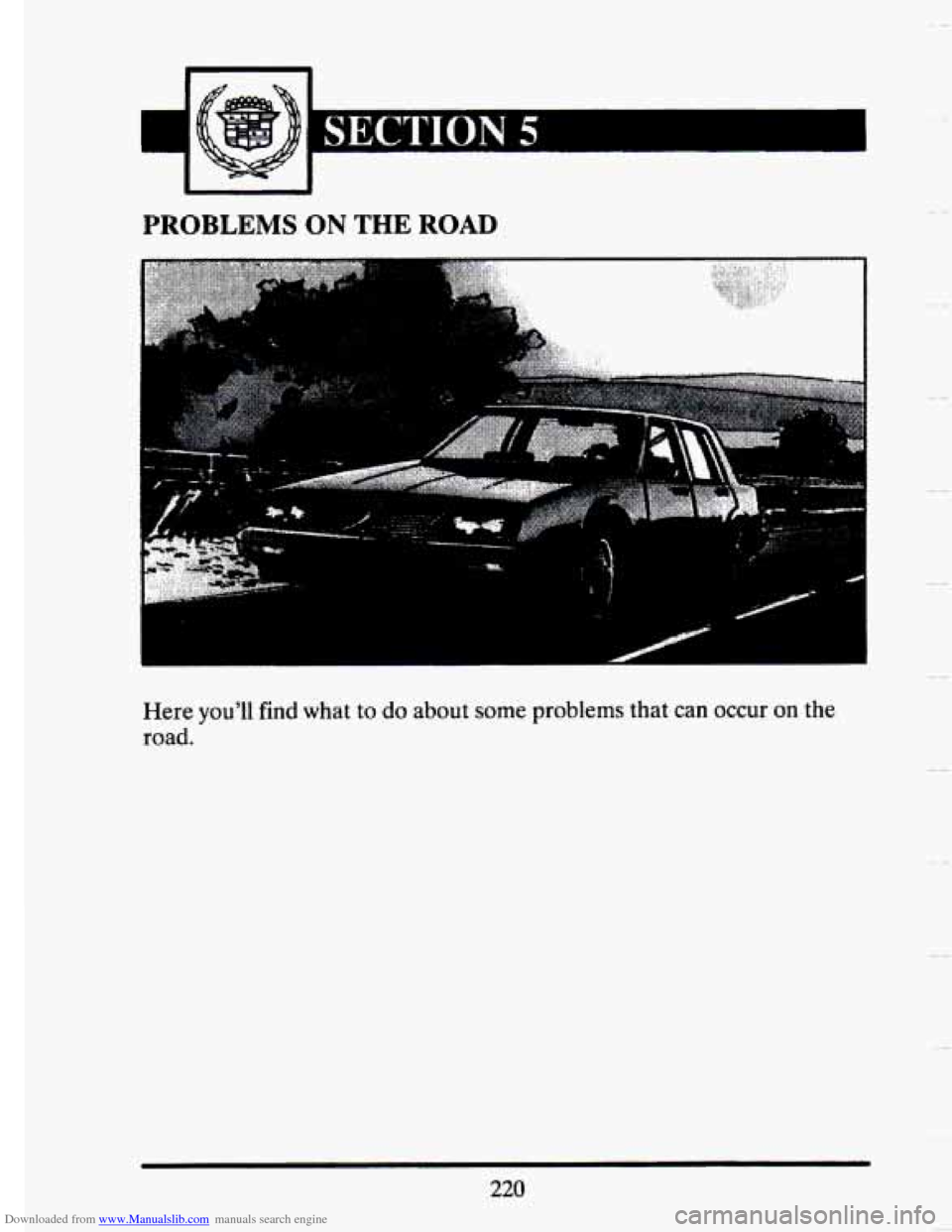 CADILLAC SEVILLE 1993 4.G Owners Manual Downloaded from www.Manualslib.com manuals search engine PROBLEMS ON THE ROAD 
Here youll find what to do about  some  problems  that can  occur on the 
road. 
220   