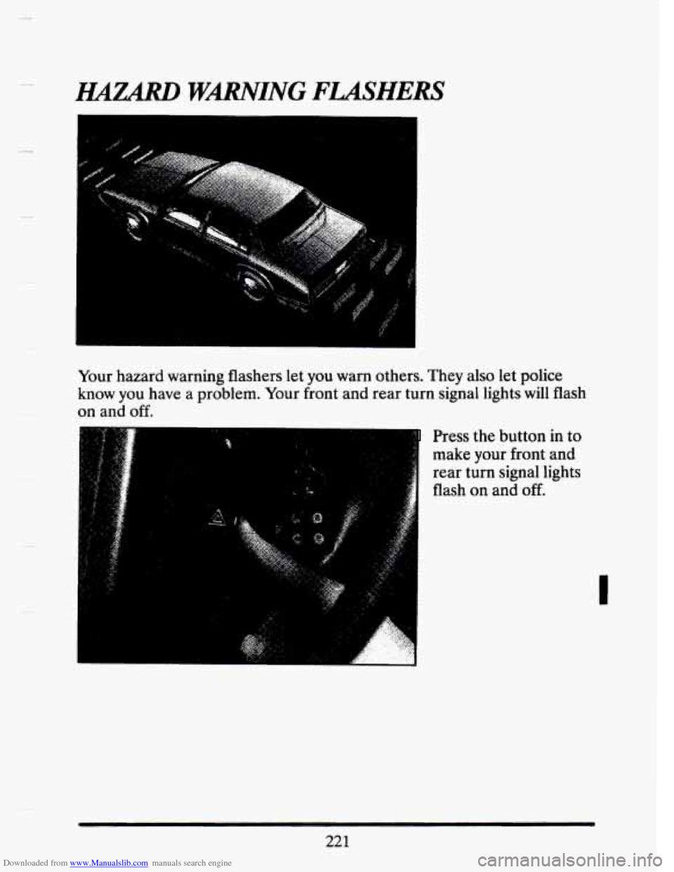 CADILLAC SEVILLE 1993 4.G Owners Manual Downloaded from www.Manualslib.com manuals search engine c 
c 
lyAZARD WARNING FLASHERS 
Your  hazard  warning flashers let you warn  others. They also  let police 
know  you  have  a  problem. Your f