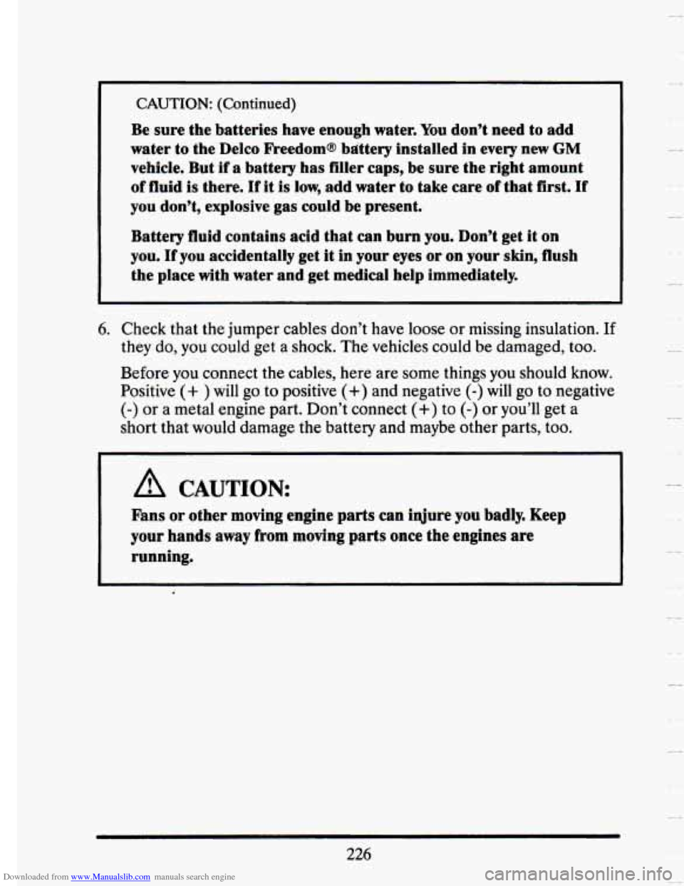 CADILLAC SEVILLE 1993 4.G Owners Manual Downloaded from www.Manualslib.com manuals search engine I 
CAUTION: (Continued) 
Be sure the batteries  have  enough  water. You don’t  need to add 
water to the  Delco  Freedoms  bittery installed
