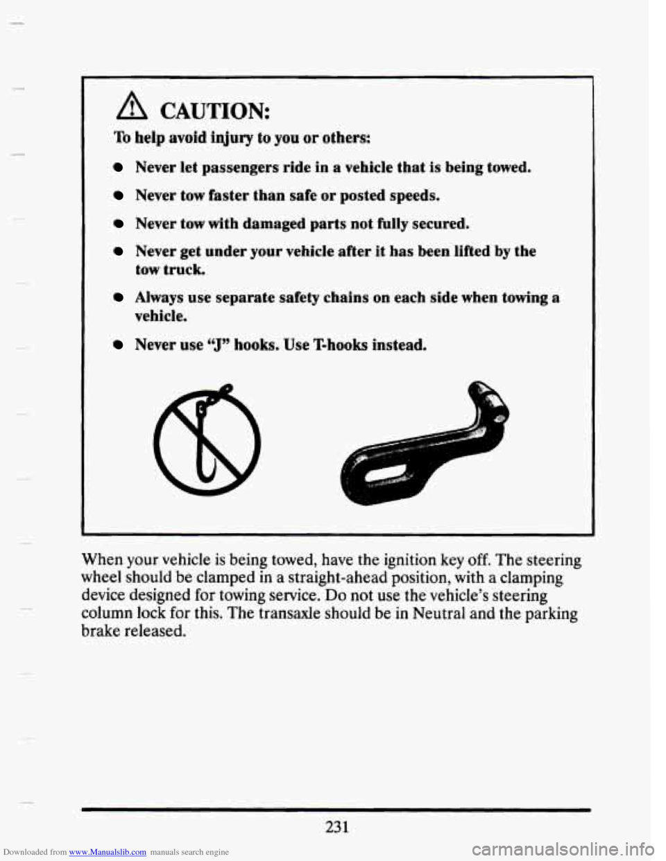 CADILLAC SEVILLE 1993 4.G Owners Manual Downloaded from www.Manualslib.com manuals search engine A CAUTION: 
To help  avoid injury to you or others: 
Never let  passengers  ride in  a  vehicle  that is  being  towed. 
Never  tow  faster  th