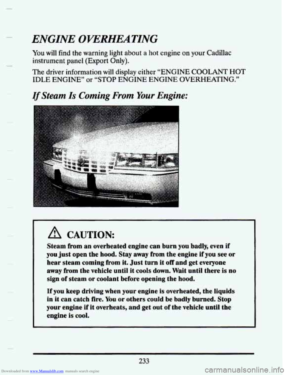 CADILLAC SEVILLE 1993 4.G Owners Manual Downloaded from www.Manualslib.com manuals search engine ENGINE OVEIWYEATING 
You will find the warning  light  about a hot engine on your  Cadillac 
instrument panel (Export 
Only). 
The driver  info