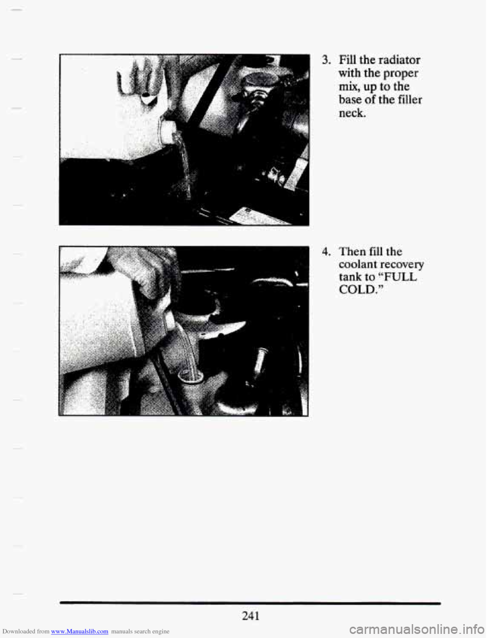 CADILLAC SEVILLE 1993 4.G User Guide Downloaded from www.Manualslib.com manuals search engine . -..... . . , . 3. Fill the radiator 
with  the proper 
mix, up to the 
base 
of the filler 
neck. 
.. Then fill  the 
coolant  recovery 
tank